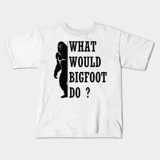 What Would Bigfoot Do Kids T-Shirt